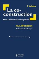 Couverture du livre « La co-construction ; une alternative managériale (2e édition) » de Michel Foudriat aux éditions Ehesp