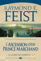 Couverture du livre « La guerre des serpents Tome 2 : l'ascension d'un prince marchand » de Raymond Elias Feist aux éditions Bragelonne