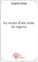 Couverture du livre « Le secret d'une reine de sagesse » de Eugenia Delad aux éditions Edilivre