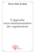 Couverture du livre « L'approche socio-institutionnaliste des organisations » de Olivier Mitta De Bodo aux éditions Edilivre