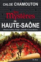 Couverture du livre « Les mystères de Haute-Saône » de Chloe Chamouton aux éditions De Boree
