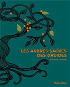 Couverture du livre « Les arbres sacrés des druides » de Florence Laporte et Isabelle Frances aux éditions Rustica