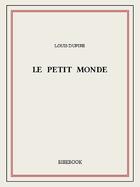 Couverture du livre « Le petit monde » de Louis Dupire aux éditions Bibebook