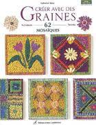 Couverture du livre « Creer Avec Des Graines 62 Mosaiques » de Catherine Raine aux éditions Editions Carpentier