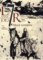 Couverture du livre « Le sang des 7 rois Tome 1 » de Regis Goddyn aux éditions L'atalante