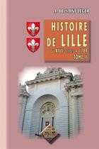 Couverture du livre « Histoire de Lille Tome 2 ; du XVIIe siècle à 1789 » de Alexandre De Saint-Leger aux éditions Editions Des Regionalismes