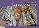 Couverture du livre « Splendeurs de la France sacrée » de Alain Blondel aux éditions Declics