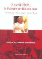 Couverture du livre « 2 avril 2005, la pologne perdait son pape » de Nicolas Luiset et Marine Guigne et Caroline Roussy aux éditions France Europe