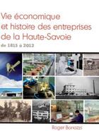 Couverture du livre « Vie économique et histoire des entreprises de la Haute-Savoie : de 1815 à 2012 » de Roger Bonazzi aux éditions La Salevienne