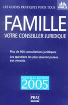 Couverture du livre « FAMILLE, VOTRE CONSEILLER JURIDIQUE (édition 2005) » de  aux éditions Prat