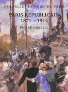 Couverture du livre « Paris Republicain ; 1871-1914 » de Pierre Casselle aux éditions Association Publique D'histoire De Paris