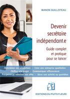 Couverture du livre « Devenir secrétaire indépendant.e : guide complet et pratique pour se lancer » de Manon Guilloteau aux éditions Puits Fleuri