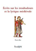 Couverture du livre « Écrits sur les troubadours et la lyrique médiévale » de Pierre Bec aux éditions Paradigme