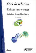 Couverture du livre « Oser la relation ; exister sans ecraser » de Bruno Eliat-Serck et Isabelle Eliat-Serck aux éditions Chronique Sociale