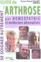 Couverture du livre « Guide de l'arthrose par homéopathie et medecines alternatives » de Sananes Roland Dr aux éditions Testez Editions