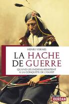 Couverture du livre « La hache de guerre - quand les indiens resistaient a la conquete de l'ouest » de Vernes Henri aux éditions Jourdan