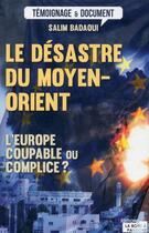 Couverture du livre « Le désastre du Moyen-Orient ; l'Europe coupable ou complice? » de Salim Badaoui aux éditions La Boite A Pandore