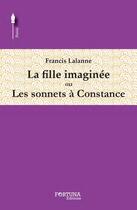 Couverture du livre « La fille imaginée ou les sonnets à Constance » de Francis Lalanne aux éditions Fortuna