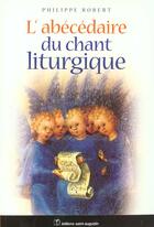 Couverture du livre « L'abécédaire du chant liturgique » de Philippe Robert aux éditions Saint Augustin