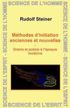 Couverture du livre « Méthodes d'initiation anciennes et nouvelles ; drames et poésies à l'époque moderne » de Rudolf Steiner aux éditions Anthroposophiques Romandes