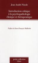 Couverture du livre « Introduction critique à la psychopathologie clinique et thérapeutique » de Jean-Andre Nisole aux éditions Liber