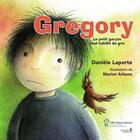 Couverture du livre « Gregory ; le petit garçon tout habillé de gris » de Marion Arbona et Danielle Laporte aux éditions Editions Du Chu Sainte-justine