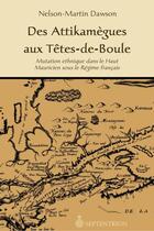 Couverture du livre « Des Attikamègues aux Têtes-de-boule ; mutation ethnique dans le Haut Mauricien sous le régime français » de Nelson-Martin Dawson aux éditions Septentrion