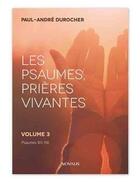Couverture du livre « Les psaumes, prières vivantes Tome 3 ; psaumes 101-150 » de Paul-Andre Durocher aux éditions Novalis