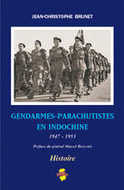 Couverture du livre « Gendarmes-parachutistes en Indochine ; 1947-1953 » de Jean-Christophe Brunet aux éditions Indo Editions