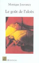 Couverture du livre « Le Gout De L'Aloes » de Monique Jouvancy aux éditions Le Mot Fou