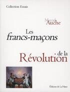 Couverture du livre « Les francs-maçons de la Révolution » de Marcel Auche aux éditions La Hutte