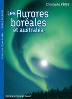 Couverture du livre « Les aurores boréales et australes » de Christophe Perez aux éditions L'escargot Savant