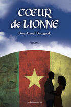 Couverture du livre « Coeur de lionne » de Guy Armel Bayegnak aux éditions Les Éditions Du Blé