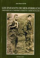 Couverture du livre « Les enfants de Sidi-Ferruch ; chronique de la dernière guerre de l'armée française » de Jean-Pierre Hutin aux éditions Le Spot