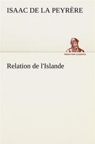 Couverture du livre « Relation de l'islande » de Isaac De La Peyrère aux éditions Tredition