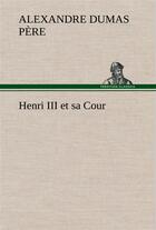 Couverture du livre « Henri iii et sa cour » de Dumas Pere Alexandre aux éditions Tredition