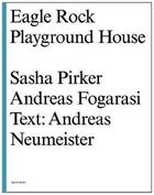 Couverture du livre « Sasha pirker, andreas fogarasi eagle rock playground house » de Pirker Sasha aux éditions Spector Books