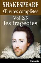 Couverture du livre « Oeuvres complètes t.2 ; les tragédies » de William Shakespeare aux éditions Editions Humanis