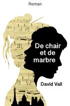 Couverture du livre « De chair et de marbre » de David Vall aux éditions Librinova