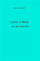 Couverture du livre « Lettres à Miled ; un ami tunisien » de Pierre Vallin aux éditions Librinova