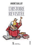 Couverture du livre « L histoire revisitee » de Guillot Andre aux éditions Sydney Laurent