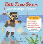 Couverture du livre « Petit Ours Brun veut protéger l'océan » de Daniele Bour et Martin Bour et Celine Bour-Chollet aux éditions Bayard Jeunesse