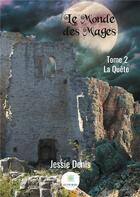 Couverture du livre « Le monde des mages Tome 2 ; la quête » de Jessie Denis aux éditions Le Lys Bleu