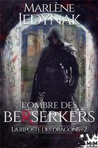 Couverture du livre « La riposte des dragons t.2 ; l'ombre des Bersekers » de Marlène Jedynak aux éditions Mxm Bookmark