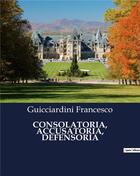 Couverture du livre « CONSOLATORIA, ACCUSATORIA, DEFENSORIA » de Francesco G. aux éditions Culturea