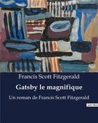 Couverture du livre « Gatsby le magnifique : Un roman de Francis Scott Fitzgerald » de Francis Scott Fitzgerald aux éditions Culturea