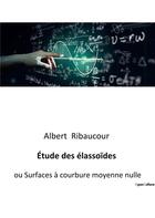 Couverture du livre « Etude des elassoides - ou surfaces a courbure moyenne nulle » de Ribaucour Albert aux éditions Culturea