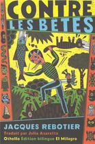 Couverture du livre « Contre les bêtes / contra las bestias » de Jacques Rebotier aux éditions Othello