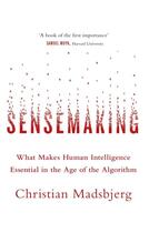 Couverture du livre « SENSEMAKING - WHAT MAKES HUMAN INTELLIGENCE ESSENTIAL IN THE AGE OF THE ALGORITHM » de Christian Madsbjerg aux éditions Abacus