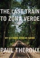 Couverture du livre « The Last Train to Zona Verde » de Paul Theroux aux éditions Houghton Mifflin Harcourt